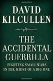 The Accidental Guerrilla : Fighting Small Wars in the Midst of a Big One