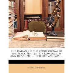 The Italian: Or the Confessional of the Black Penitents. a Romance. by Ann Radcliffe, ... in Three Volumes. ...