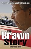 The Brawn Story: The Man and the Team that Turned Formula 1 Upside-Down