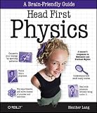 Head First Physics: A learner s companion to mechanics and practical physics (AP Physics B - Advanced Placement)