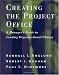 Creating the Project Office: A Manager's Guide to Leading Organizational Change (Jossey Bass Business and Management Series)