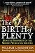 The Birth of Plenty: How the Prosperity of the Modern World was Created The Birth of Plenty: How the Prosperity of the Modern World was Created