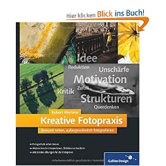 Kreative Fotopraxis: Bewusst sehen, au�ergew�hnlich fotografieren (Galileo Design)