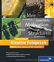 Kreative Fotopraxis: Bewusst sehen, außergewöhnlich fotografieren (Galileo Design)