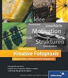 Produkt-Bild: Kreative Fotopraxis: Bewusst sehen, au&szlig;ergew&ouml;hnlich fotografieren (Galileo Design)