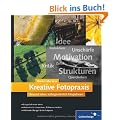 Kreative Fotopraxis: Bewusst sehen, au�ergew�hnlich fotografieren (Galileo Design)
