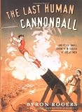 The Last Human Cannonball: And Other Small Journeys in Search of Great Men
