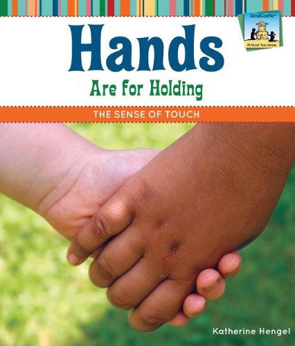 Hands Are for Holding: The Sense of Touch (SandCastle: All about Your Senses)