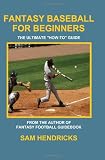 Fantasy Baseball for Beginners: The Ultimate How-to Guide