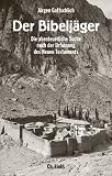 Der Bibelj&auml;ger: Die abenteuerliche Suche nach der Urfassung des Neuen Testaments - J&uuml;rgen Gottschlich