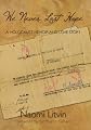 We Never Lost Hope: A Holocaust Memoir and  Love Story