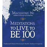 Meditations to Live to Be 100: Traditional Chinese Practices for Health, Vitality and Longevity
