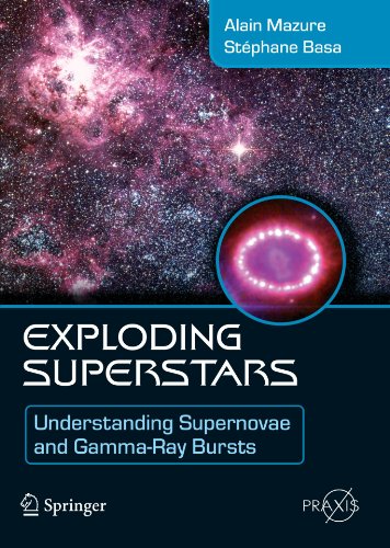 Exploding Superstars: Understanding Supernovae and Gamma-Ray Bursts (Springer Praxis Books)
