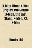 X-Men Films (Study Guide): X-Men Origins: Wolverine, X-Men: The Last Stand, X2, Generation X