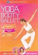 Yoga Booty Ballet : Rehearsal & Guided Meditation ; Total Toning Basics ; Advanced Fat Burning