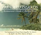 Leeward Islands: Restaurant Guide & Recipe Book