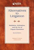 Alternatives to Litigation: Mediation, Arbitration, and the Art of Dispute Resolution
