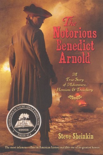 The Notorious Benedict Arnold: A True Story of Adventure, Heroism & Treachery Reprint edition by Sheinkin, Steve (2013) Library Binding
