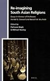 Re-imagining South Asian religions : essays in honour of professors Harold G. Coward and Ronald W. Neufeldt
