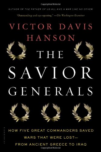 The Savior Generals: How Five Great Commanders Saved Wars That Were Lost - From Ancient Greece to Iraq
