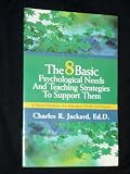 The 8 Basic Psychological Needs And Teaching Strategies To Support Them; A United Resolution For Educators, Youth, And Parents The 8 Basic Psychological Needs And Teaching Strategies To Support Them; A United Resolution For Educators, Youth, And Parents