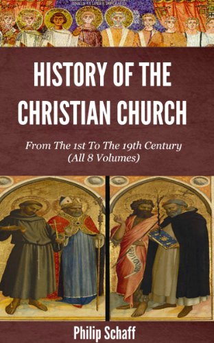 History of the Christian Church - From The 1st To The 20th Century (All 8 Volumes)