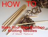 How To Make Your Own Handmade Bamboo Knitting Needles - A Short Tutorial
