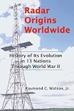 Radar Origins Worldwide: History of Its Evolution in 13 Nations Through World War II