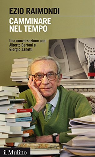 Camminare nel tempo: Una conversazione con Alberto Bertoni e Giorgio Zanetti (Intersezioni) (Italian Edition)