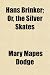 Hans Brinker; Or, the Silver Skates