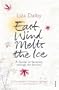 East Wind Melts the Ice: A Guide to Serenity Through the Seasons. Liza Dalby