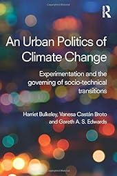 An Urban Politics of Climate Change: Experimentation and the Goveing of Socio-Technical Transitions-Wow! eBook