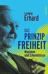 Das Prinzip Freiheit. Maximen und Erkenntnisse