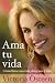 Ama tu vida: Como llevar una vida plena, sana y feliz (Spanish Edition)