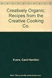 Creatively organic : recipes from the Creative Cooking Co
