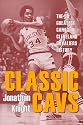 Classic Cavs: The 50 Greatest Games in Cleveland Cavaliers History (Classic Cleveland)