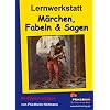 Lernwerkstatt - Märchen, Fabeln und Sagen: 60 Kopiervorlagen Lernwerkstatt - Märchen, Fabeln und Sagen: 60 Kopiervorlagen