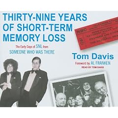 Thirty-Nine Years of Short-Term Memory Loss: The Early Days of SNL from Someone Who Was There