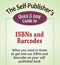 The Self-Publisher's Quick & Easy Guide to ISBNs and Barcodes (The Self-Publisher's Quick & Easy Guides)