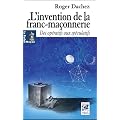 L'invention de la franc-ma�onnerie : Des Op�ratifs aux Sp�culatifs
