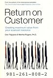 Return on customer : creating maximum value from your scarcest resource