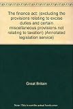 The finance act : (excluding the provisions relating to excise duties and certain miscellaneous provisions not relating to taxation)