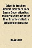 Drive-By Truckers Albums: Southern Rock Opera, Decoration Day, the Dirty South, Brighter Than Creation's Dark, a Blessing and a Curse-