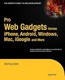 Pro Web Gadgets Across iPhone, Android, Windows, Mac, iGoogle and More (Expert's Voice in Web Development)