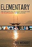Elementary: The Explosive File On Scott Watson And The Disappearance Of Ben & Olivia: What Haven't They Told You?