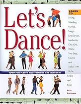 Let's Dance: Learn to Swing, Foxtrot, Rumba, Tango, Line Dance, Lambada, Cha-Cha, Waltz, Two-Step, Jitterbug and Salsa With Style, Elegance and Ease