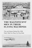 THE MAGNIFICENT MEN IN THEIR FLYING MACHINES - The Real Drama Behind the Daily Mail Air Race of 1906 (Strange but true facts by Don Hale)