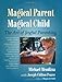 Magical Parent Magical Child: The Art of Joyful Parenting