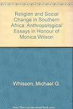 Religion and social change in Southern Africa : anthropological essays in honour of Monica Wilson