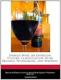 Spanish Wine: An Overview, History, Classification, Wine Regions, Winemaking, and Wineries